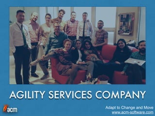 AGILITY SERVICES COMPANY
Adapt to Change and Move
www.acm-software.com
 