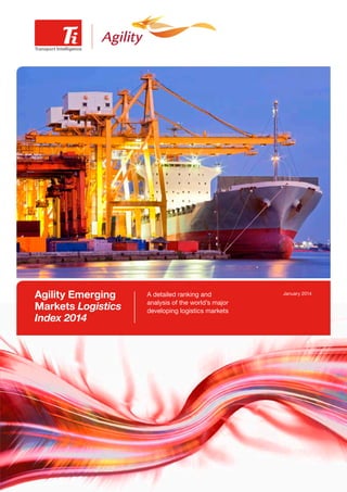 Agility Emerging
Markets Logistics
Index 2014

A detailed ranking and
analysis of the world’s major
developing logistics markets

January 2014

 