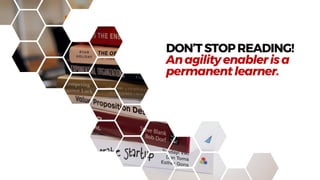 DON’TSTOPREADING!
Anagilityenablerisa
permanentlearner.
 