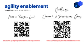 agility enablement
e n a b l i n g e n t e r p r i s e l i b r a r y GoodReads
Community & Discussions GroupAmazon Reading List
http://bit.ly/AgilityEnablementLibrary-Amazon http://bit.ly/AgilityEnablement-GoodReads
 