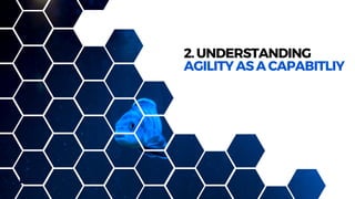 2.UNDERSTANDING
AGILITYASACAPABITLIY
 