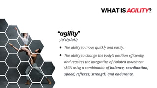 WHATISAGILITY?
/ƧˈdʒɪlƧti/
“agility”
 