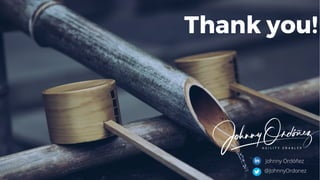 Thank you!
@JohnnyOrdonez
Johnny Ordóñez
 