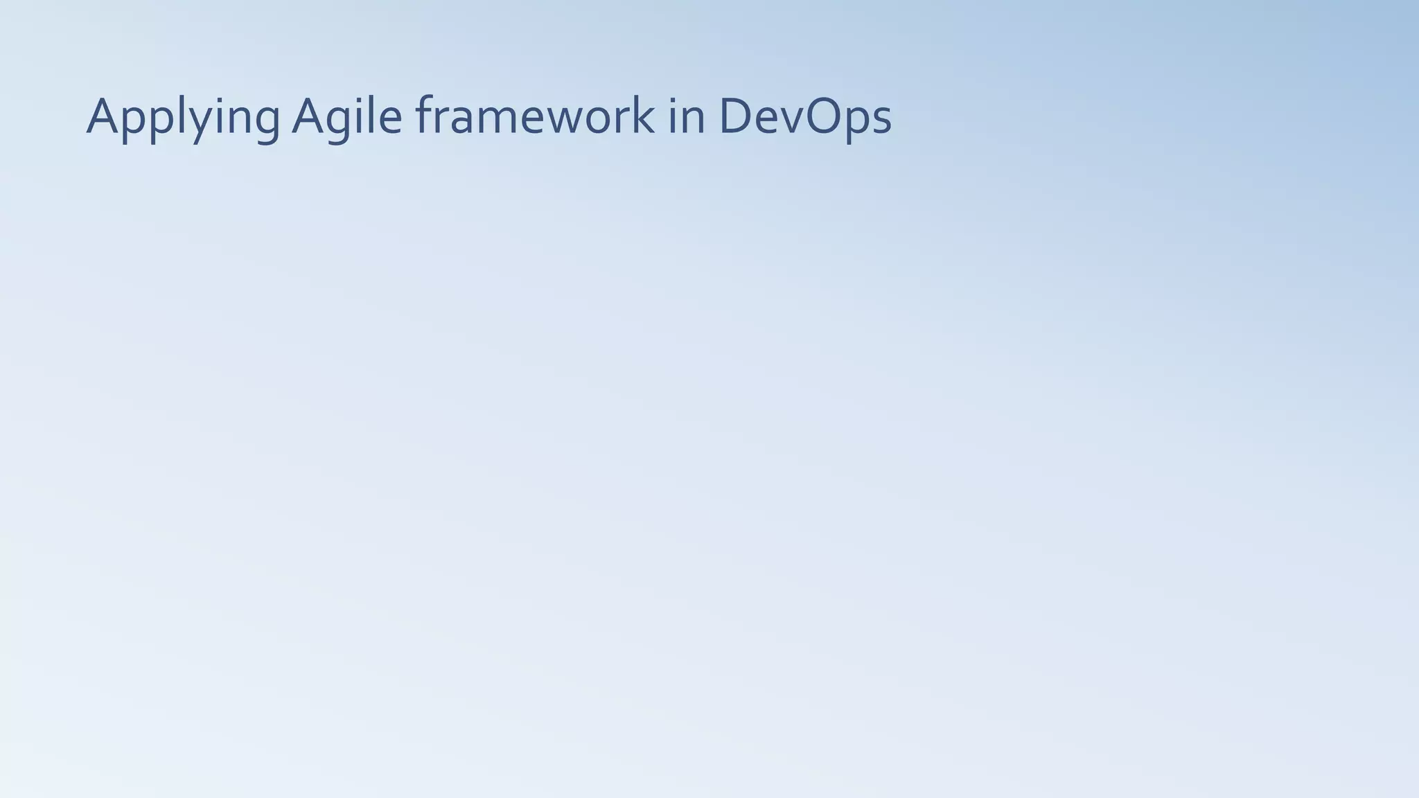 Applying Agile framework in DevOps
 