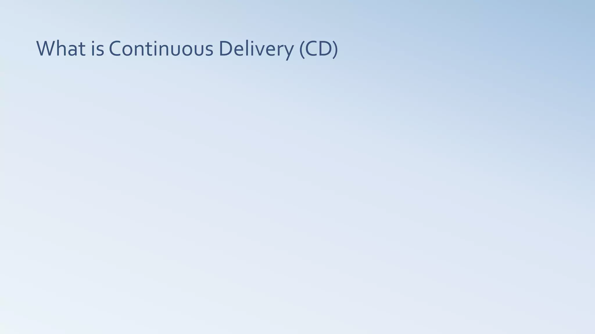 What is Continuous Delivery (CD)
 