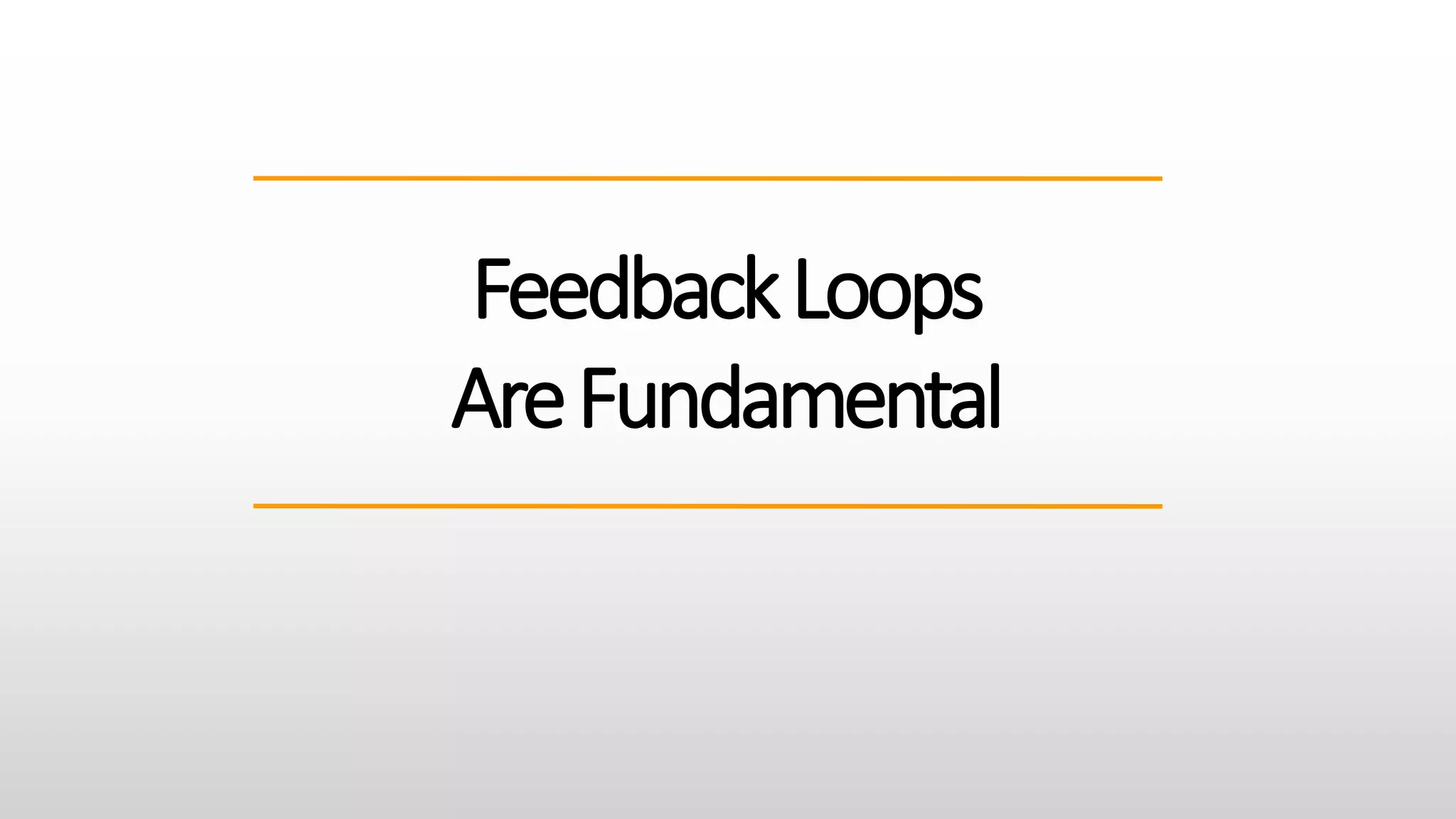 FeedbackLoops
AreFundamental
 