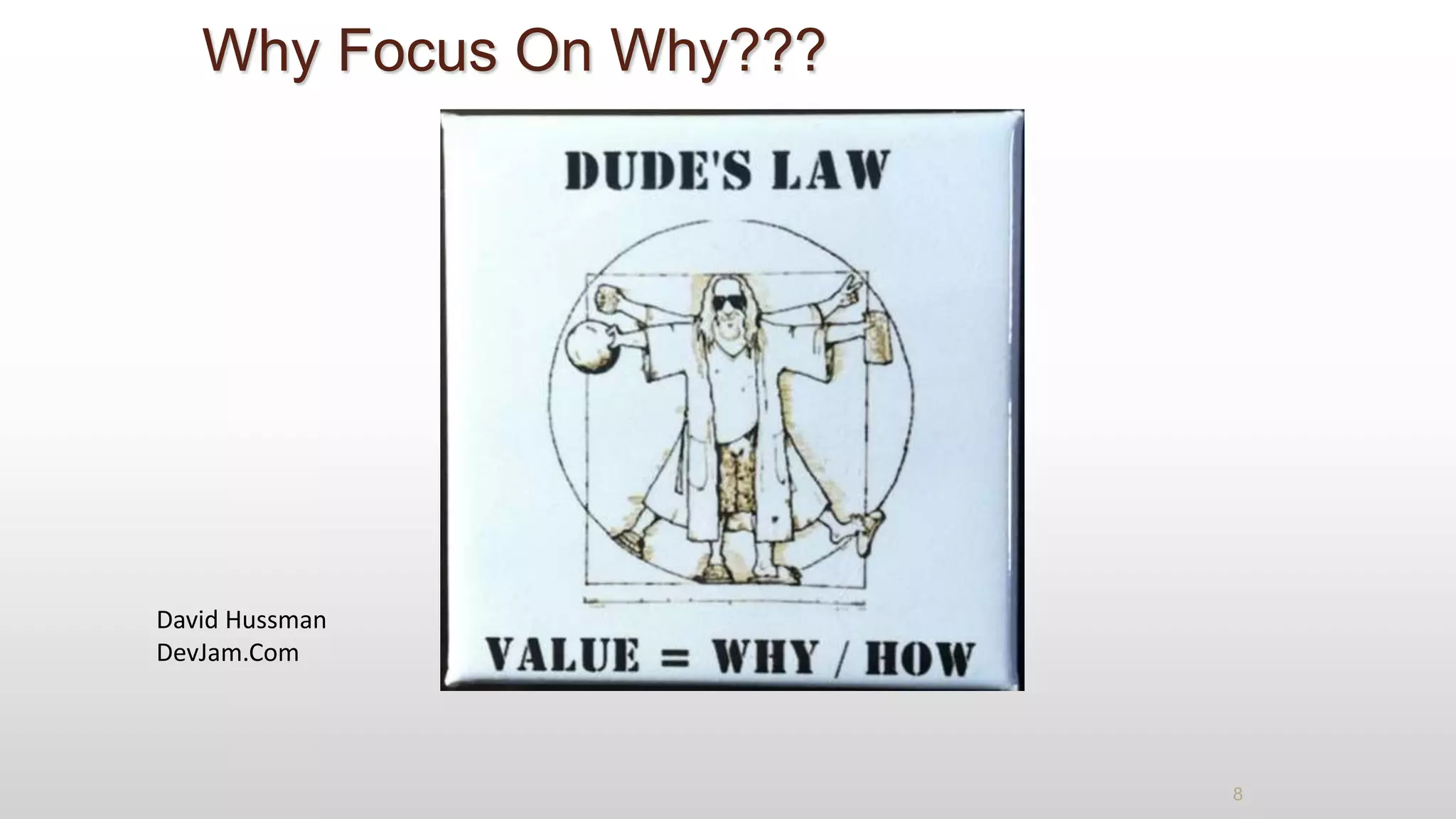 8
Why Focus On Why???
David Hussman
DevJam.Com
 