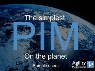 The simplest
On the planet
Sample users
 