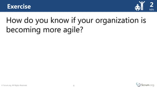 © Scrum.org. All Rights Reserved. 8
MIN
8
How do you know if your organization is
becoming more agile?
Exercise 2
 