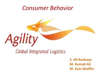 Consumer Behavior
S. Ali Roshaan
M. Kumail Ali
M. Zain Ghaffar