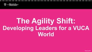The Agility Shift:
Developing Leaders for a VUCA
World
*Study by BTS
 