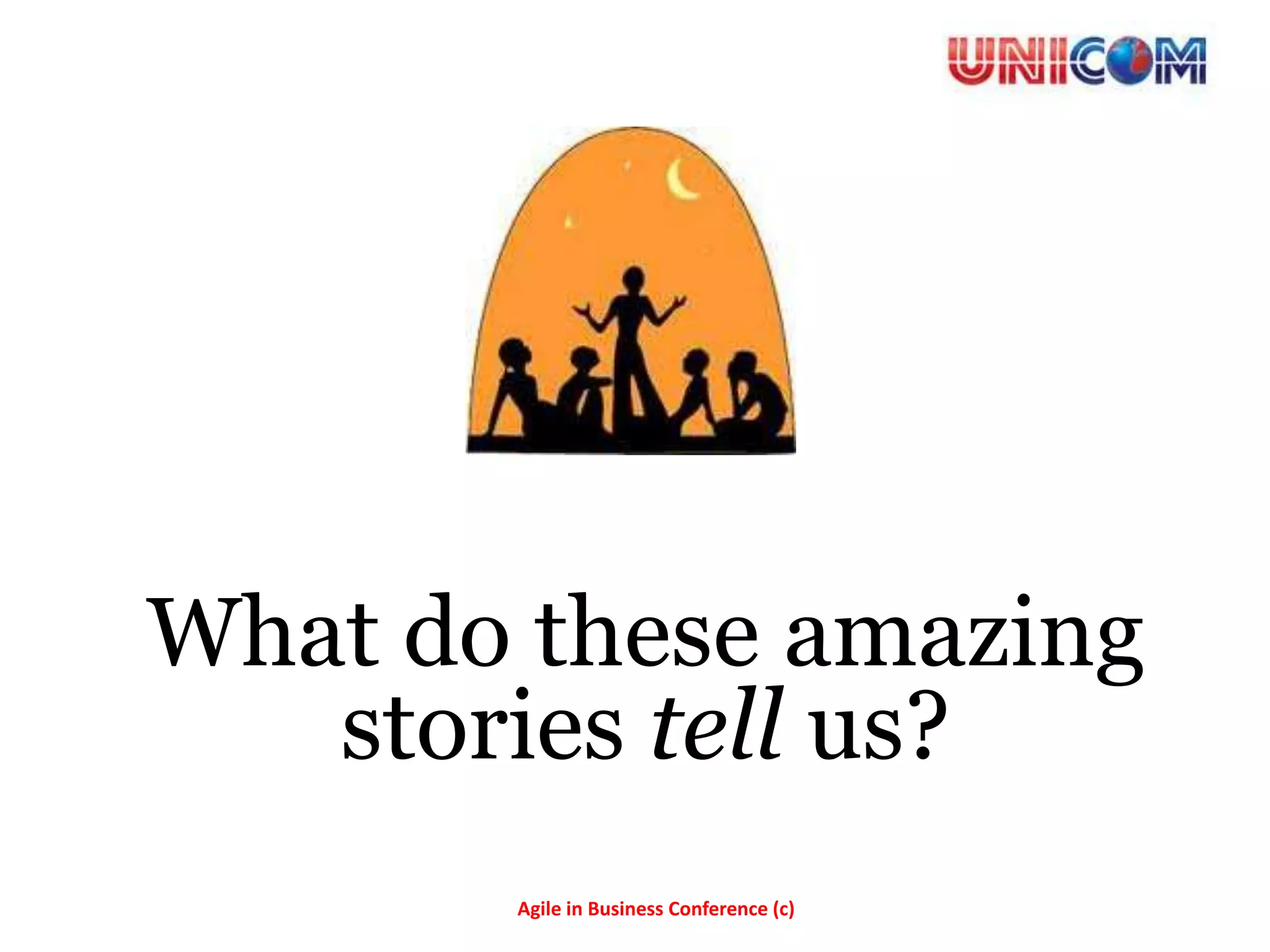 What do these amazing
   stories tell us?
       Agile in Business Conference (c)
 