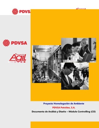 Documento de Análisis y Diseño (BBP)
Página 1 de 44
Proyecto Homologación de Ambiente
PDVSA Petróleo, S.A.
Documento de Análisis y Diseño – Módulo Controlling (CO)
 