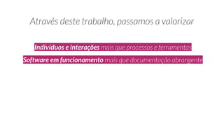Indivíduos e interações
Software em funcionamento
 