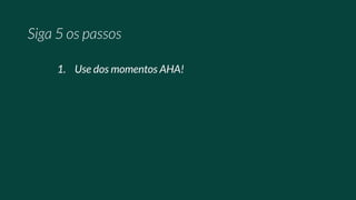 1. Use dos momentos AHA!
 