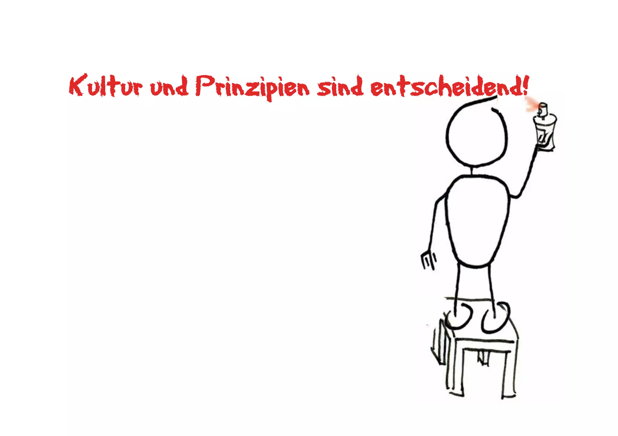 Kultur und Prinzipien sind entscheidend!
 