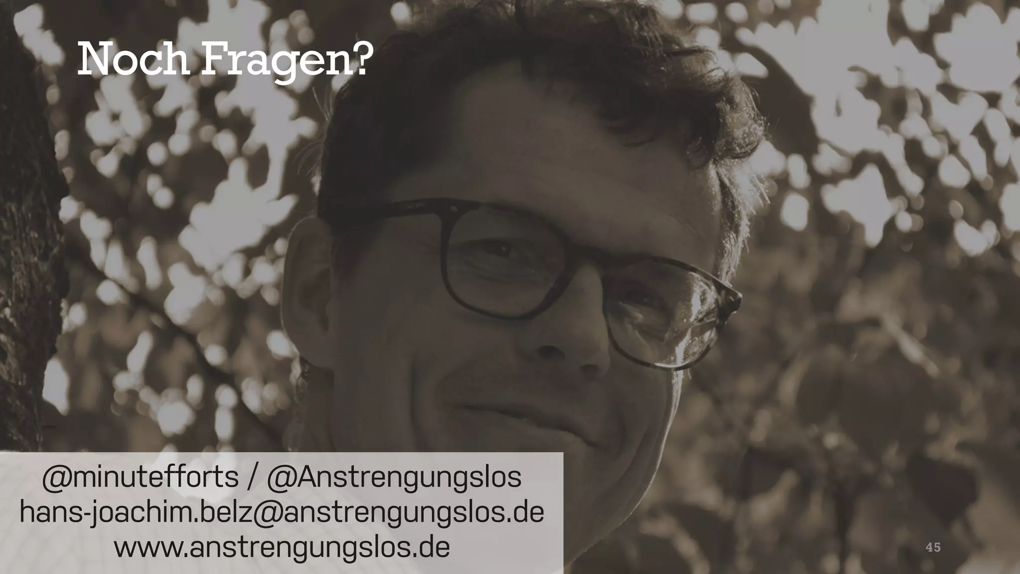 Noch Fragen?
45
@minutefforts / @Anstrengungslos
hans-joachim.belz@anstrengungslos.de
www.anstrengungslos.de
 
