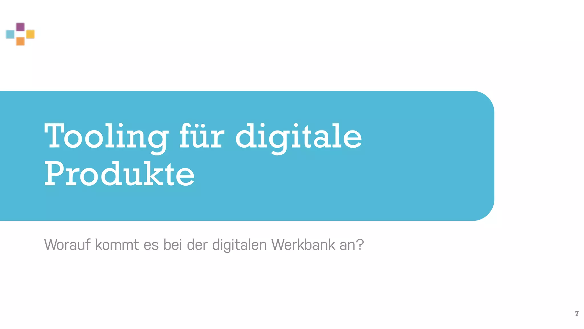 Tooling für digitale
Produkte
Worauf kommt es bei der digitalen Werkbank an?
7
 