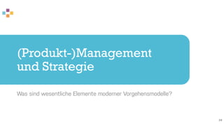 (Produkt-)Management
und Strategie
Was sind wesentliche Elemente moderner Vorgehensmodelle?
30
 