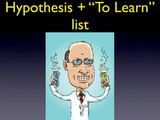 Hypothesis + “To Learn”
          list
 