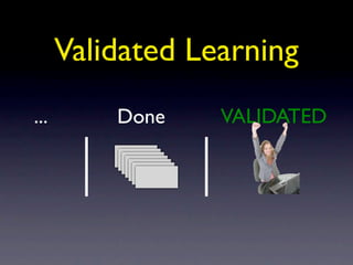 Validated Learning
...       Done    VALIDATED
 