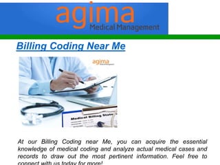 Billing Coding Near Me
At our Billing Coding near Me, you can acquire the essential
knowledge of medical coding and analyze actual medical cases and
records to draw out the most pertinent information. Feel free to