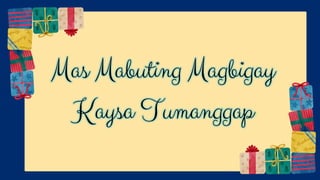 Mas Mabuting Magbigay
Kaysa Tumanggap
 