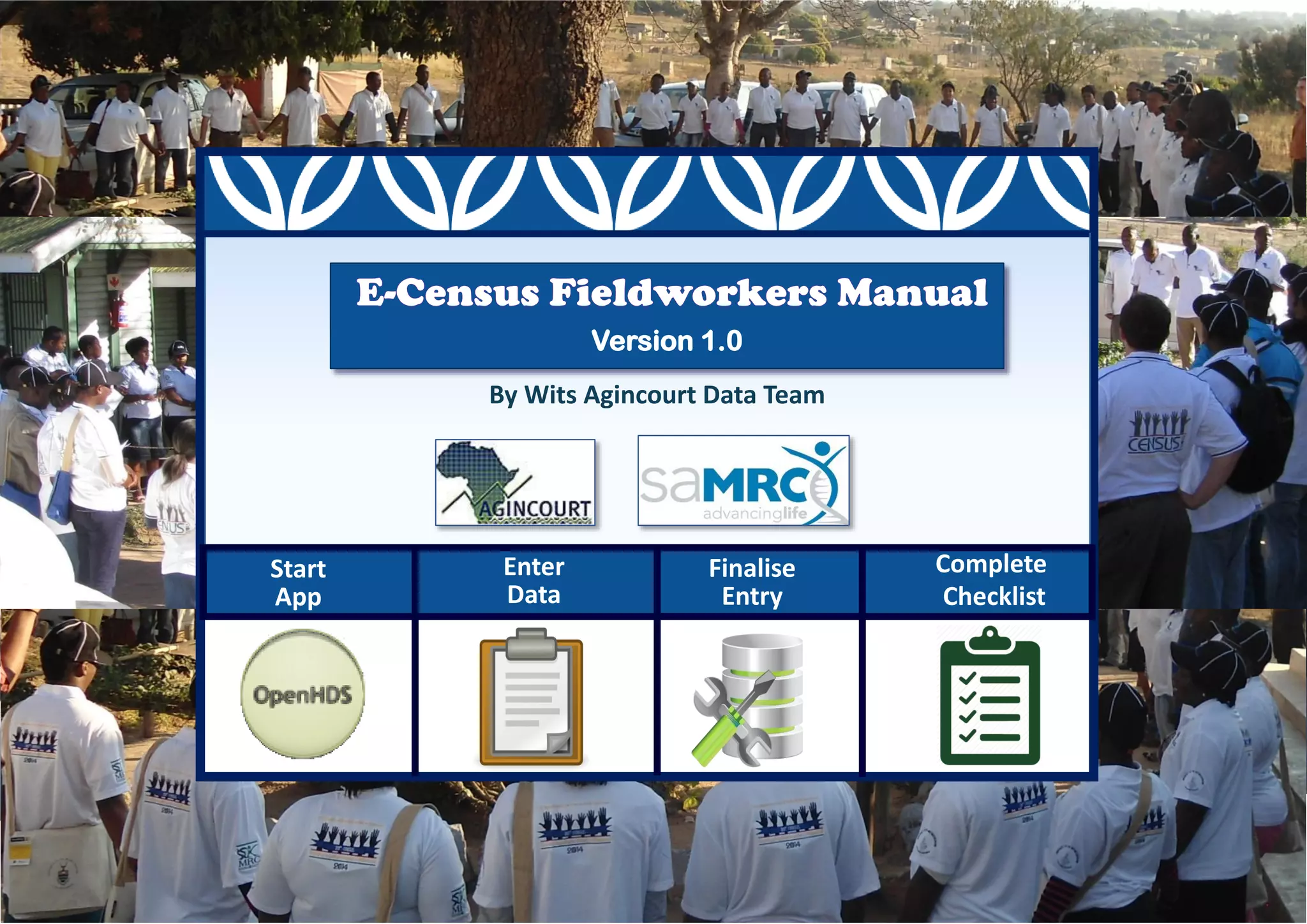Start
App
Finalise
Entry
Complete
Checklist
By Wits Agincourt Data Team
Version 1.0
Enter
Data
 