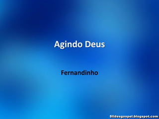 Agindo Deus

 Fernandinho
 