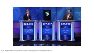 source: blog.ted.com/how-did-supercomputer-watson-beat-jeopardy-champion-ken-jennings-experts-discuss/
 