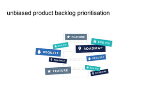 unbiased product backlog prioritisation
 