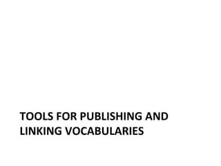 TOOLS
FOR
PUBLISHING
AND
LINKING
VOCABULARIES