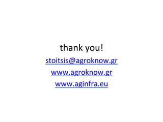 thank
you!
stoitsis@agroknow.gr
www.agroknow.gr
www.aginfra.eu