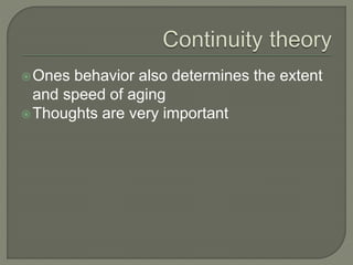 Ones behavior also determines the extent
and speed of aging
Thoughts are very important
 