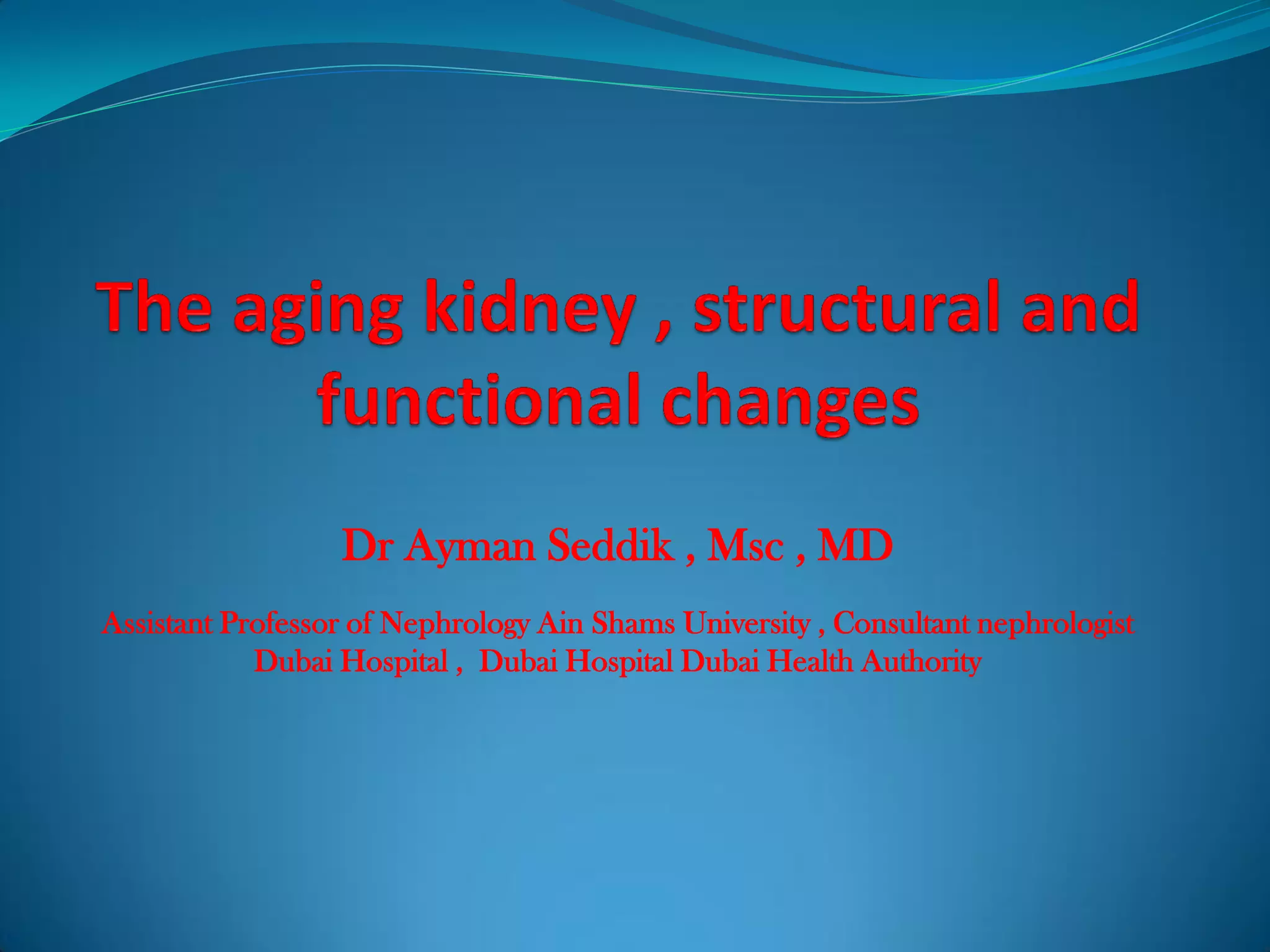 Dr Ayman Seddik , Msc , MD
Assistant Professor of Nephrology Ain Shams University , Consultant nephrologist
Dubai Hospital , Dubai Hospital Dubai Health Authority