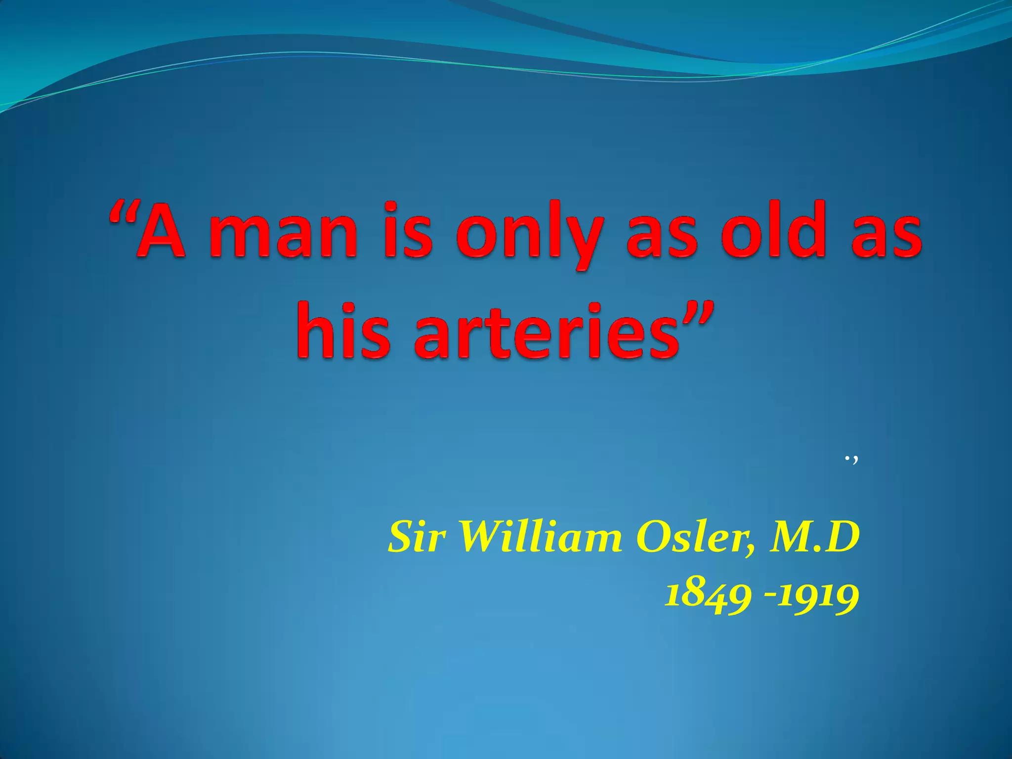 .,
Sir William Osler, M.D
1849 -1919