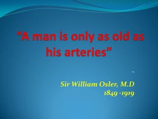 .,
Sir William Osler, M.D
1849 -1919
 