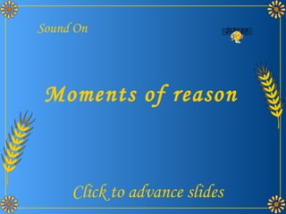 Moments of reason Sound On Click to advance slides 