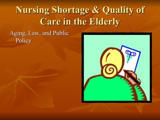 Nursing Shortage & Quality of Care in the Elderly ,[object Object]