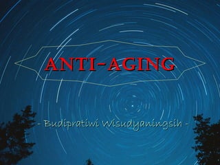 ANTI-AGINGANTI-AGING
- Budipratiwi Wisudyaningsih -- Budipratiwi Wisudyaningsih -
 