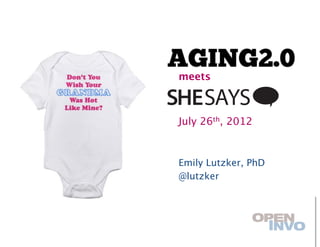meets 

SHE SAYS
 July 26th, 2012


 Emily Lutzker, PhD
 @lutzker
 