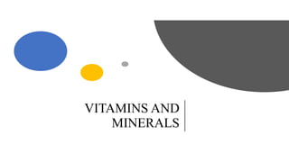 VITAMINS AND
MINERALS
 