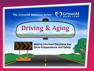 Making Informed Decisions that
Drive Independence and Safety

© 2013 Griswold International, LLC

 