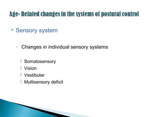  Sensory system
◦ Changes in individual sensory systems
 Somatosensory
 Vision
 Vestibular
 Multisensory deficit
 