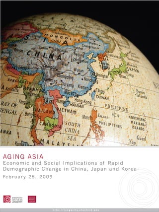 AGING ASIA
Economic and Social Implications of Rapid
Demo g raphic Change in China, Japan and Korea
Fe b r u a r y 2 5 , 2 0 0 9
 