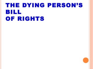 THE DYING PERSON’S
BILL
OF RIGHTS
 