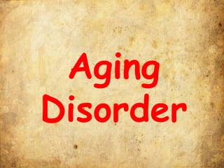 Aging
Disorder
 