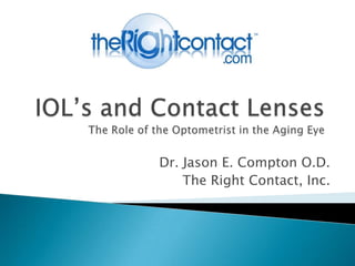 Dr. Jason E. Compton O.D.
    The Right Contact, Inc.
 