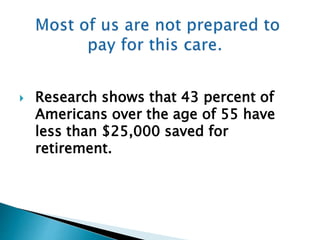  Research shows that 43 percent of
Americans over the age of 55 have
less than $25,000 saved for
retirement.
 