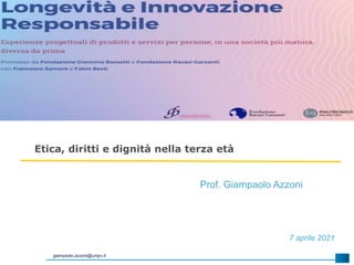 giampaolo.azzoni@unipv.it
7 aprile 2021
Prof. Giampaolo Azzoni
Etica, diritti e dignità nella terza età
 